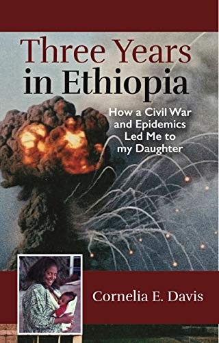 Three Years in Ethiopia: How a Civil War and Epidemics Led Me to My Daughter